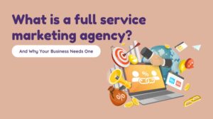 What is a full service marketing agency? 